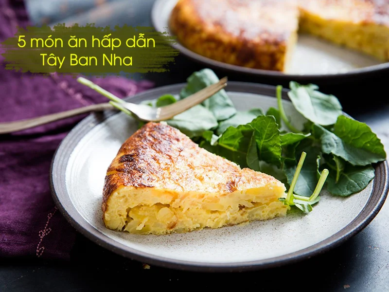 5 món ăn Tây Ban Nha hấp dẫn khiến bạn lên ý tưởng du lịch ngay lập tức