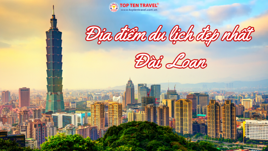 Những địa điểm du lịch đẹp nhất tại Đài Loan không thể bỏ lỡ trong năm 2023