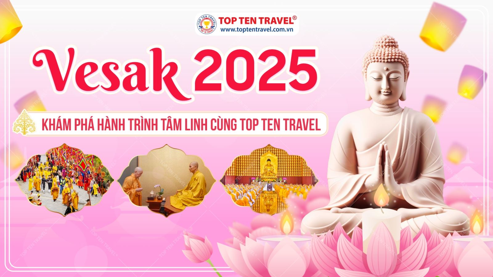 Vesak 2025: Khám Phá Hành Trình Tâm Linh Cùng Top Ten Travel - Tắm Phật, Nghe Pháp, Thả Hoa Đăng