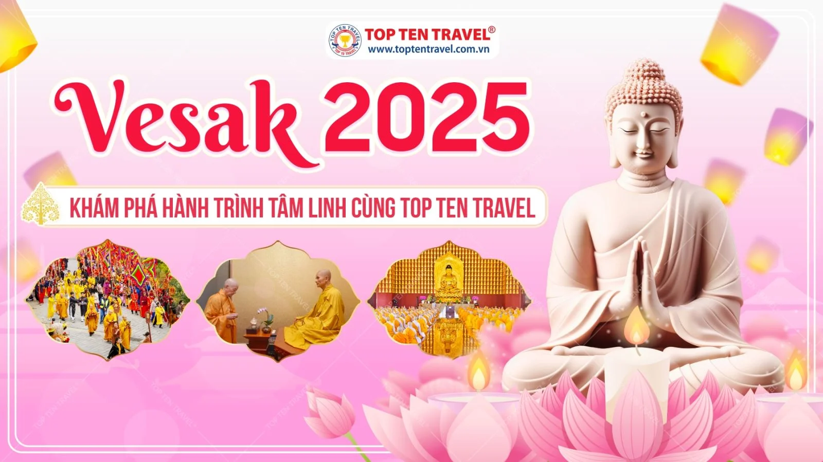 Vesak 2025: Khám Phá Hành Trình Tâm Linh Cùng Top Ten Travel - Tắm Phật, Nghe Pháp, Thả Hoa Đăng