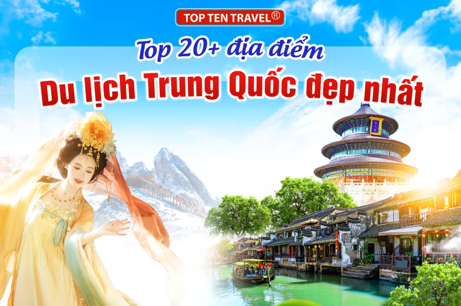Top 20+ địa điểm du lịch Trung Quốc đẹp nhất hiện nay