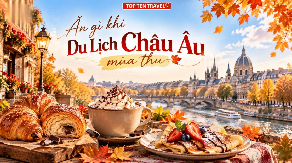 Ăn gì khi Du Lịch Châu Âu mùa thu? Top những món ngon không thể bỏ lỡ