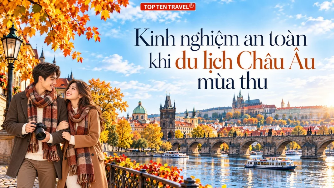 Kinh Nghiệm An Toàn Khi Du Lịch Châu Âu Mùa Thu
