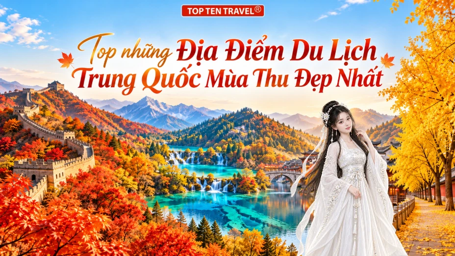 Top 20 Địa Điểm Du Lịch Trung Quốc Mùa Thu Đẹp Nhất 2026