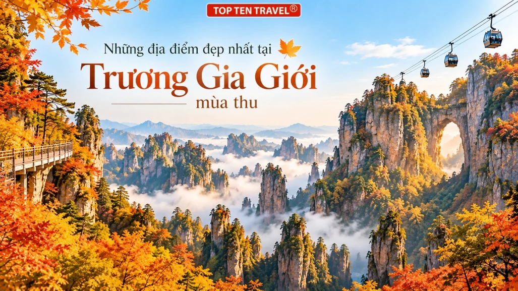 Top 7 địa điểm đẹp nhất tại Trương Gia Giới mùa thu