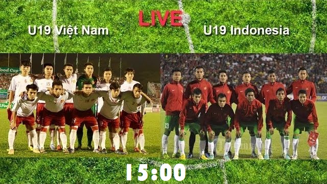 Trực tiếp trận U19 Việt Nam gặp U19 Indonesia kỳ phùng địch thủ