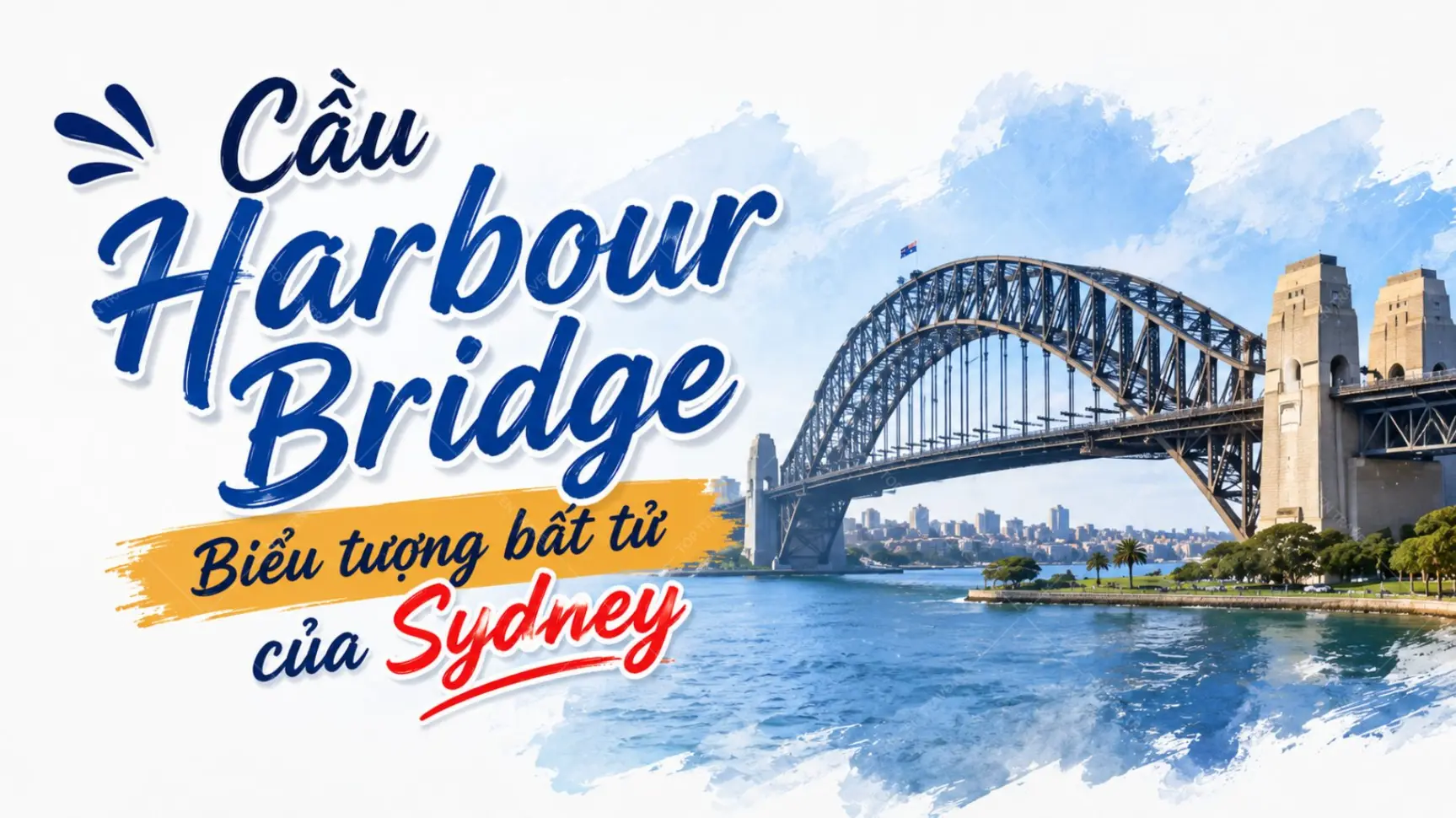 Cầu Harbour Bridge - Biểu tượng bất tử của Sydney