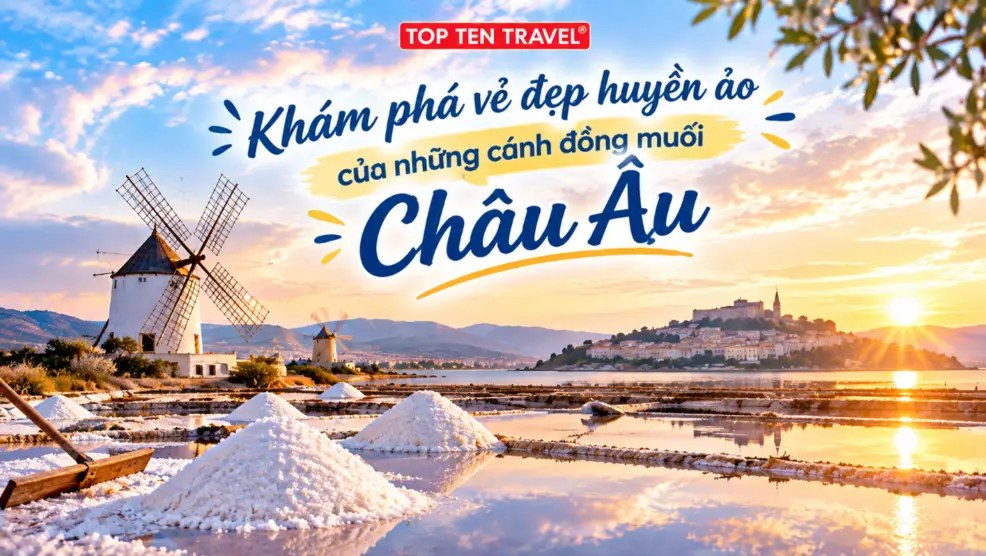 Khám phá vẻ đẹp huyền ảo của những cánh đồng muối Châu Âu