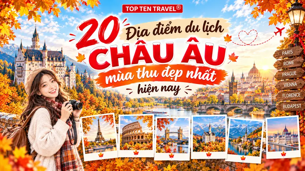 Top 20 địa điểm du lịch Châu Âu mùa thu đẹp nhất hiện nay