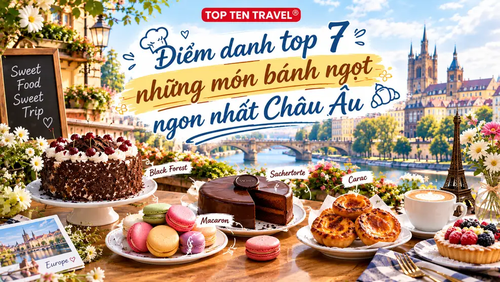 Điểm danh top 7 những món bánh ngọt ngon nhất Châu Âu