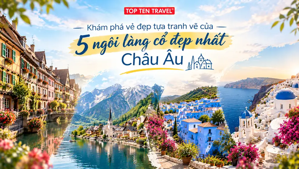 Khám phá vẻ đẹp tựa tranh vẽ của 5 ngôi làng cổ đẹp nhất Châu Âu