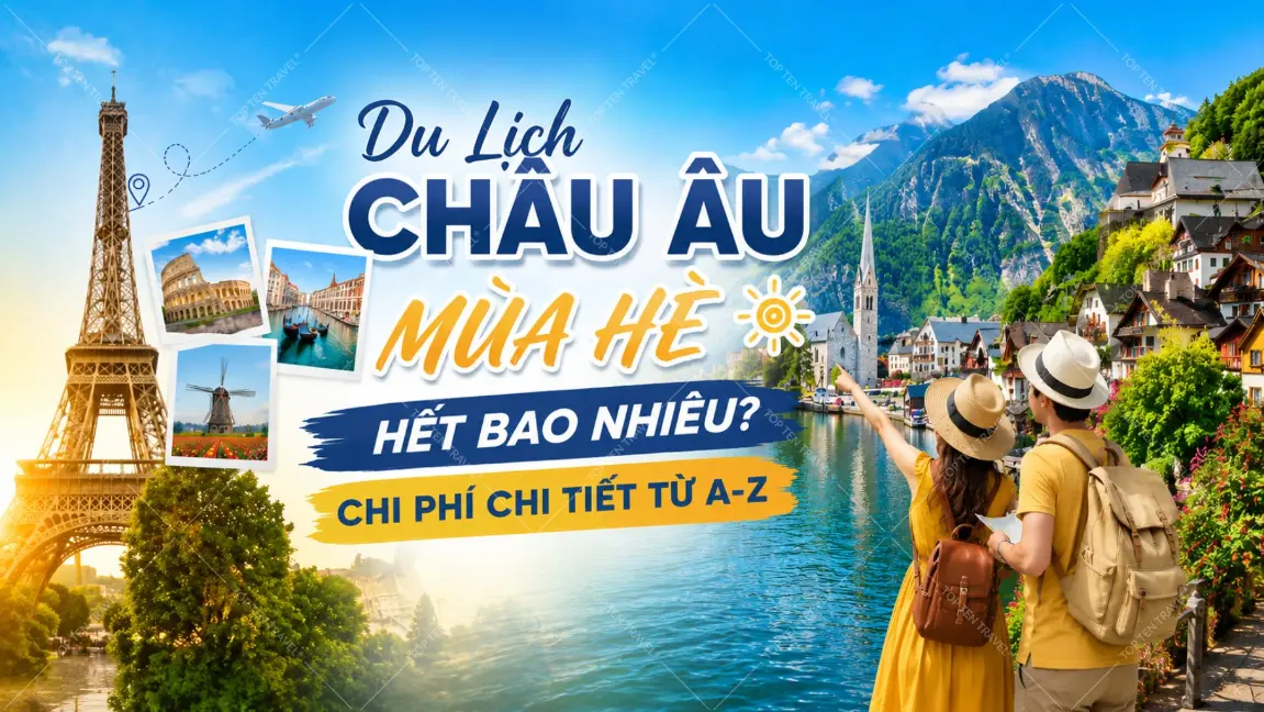Du Lịch Châu Âu Mùa Hè Hết Bao Nhiêu? Chi Phí Chi Tiết Từ A-Z