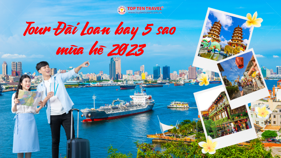 Hành trình du lịch Đài Loan bay 5 sao mới nhất mùa hè 2023