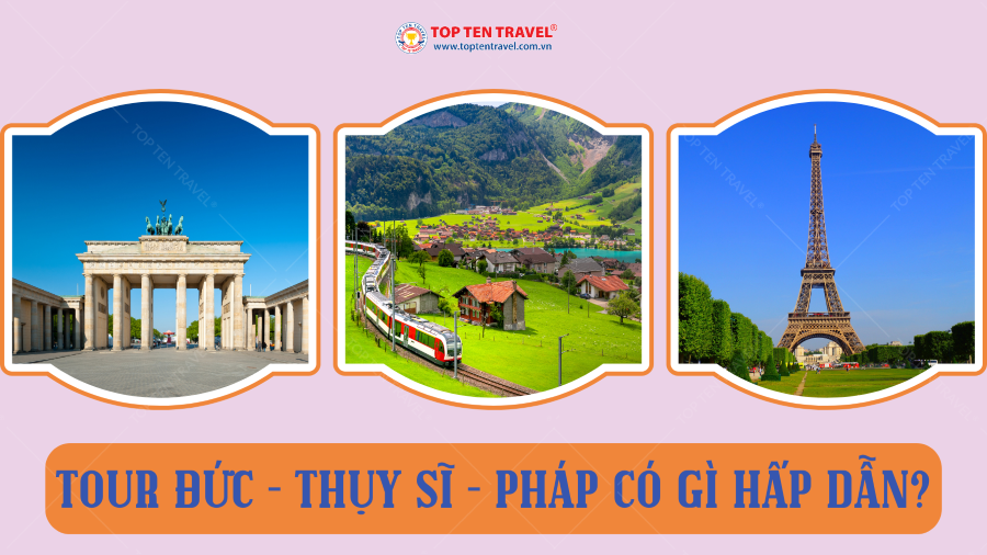 Tour Đức - Thụy Sĩ - Pháp có gì hấp dẫn?