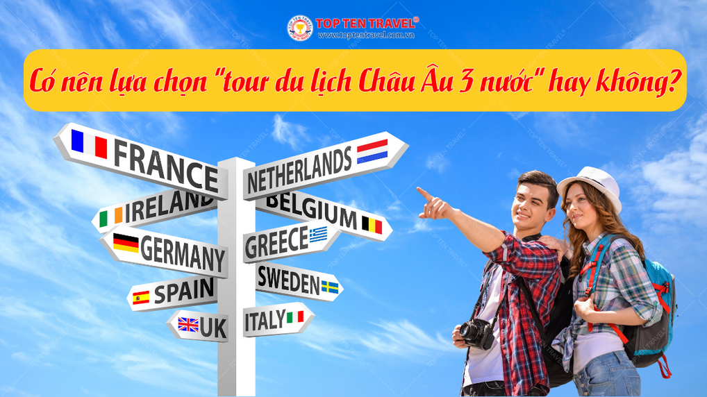 Có nên lựa chọn tour du lịch Châu Âu 3 nước hay không?