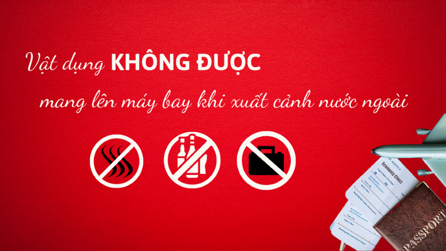 Những vật dụng cấm mang theo khi đi máy bay xuất cảnh ra nước ngoài (Cập nhật mới nhất 2023)