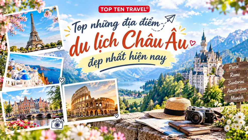 Top 10 địa điểm tham quan ở Châu Âu mà bạn không thể bỏ qua