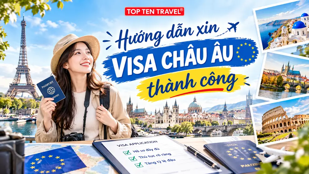 Hướng dẫn xin visa Châu Âu thành công cùng Top Ten Travel