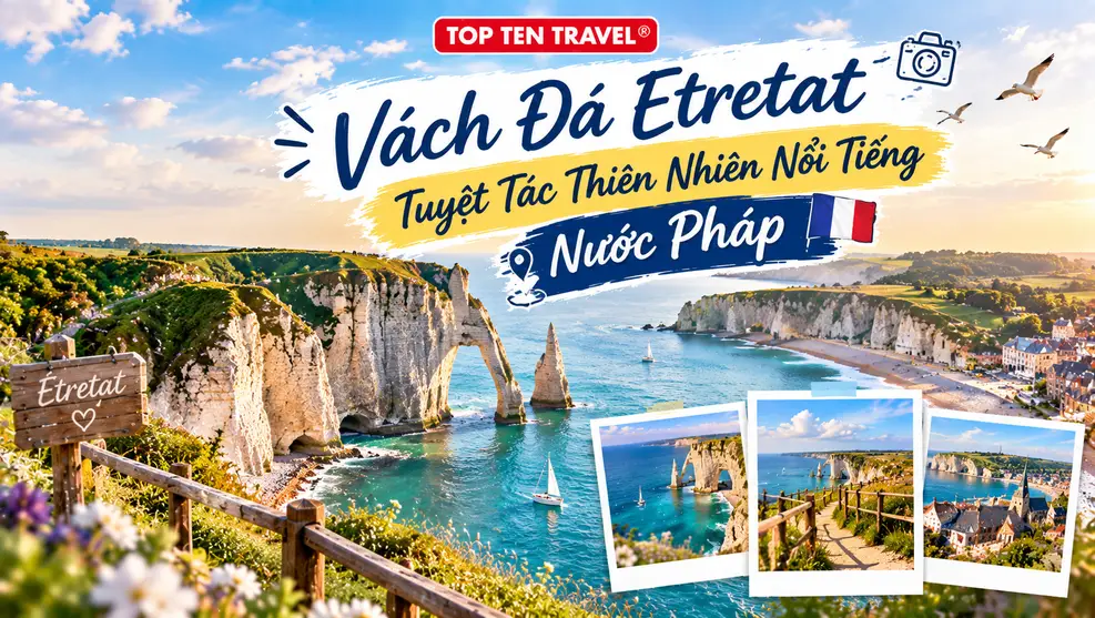 Vách Đá Etretat - Tuyệt Tác Thiên Nhiên Nổi Tiếng Nước Pháp