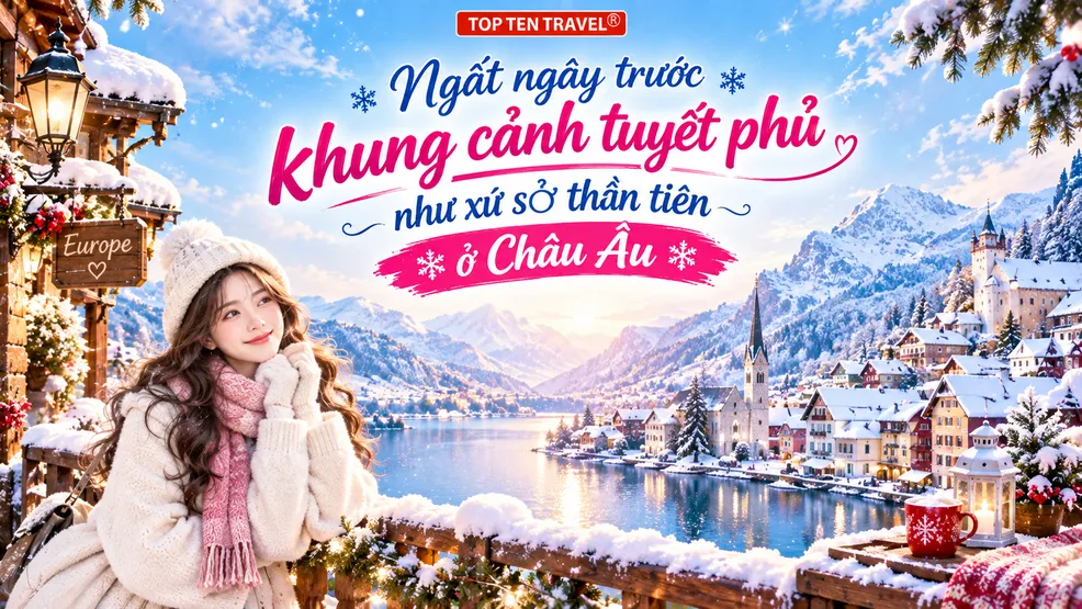 Ngất ngây trước khung cảnh tuyết phủ như xứ sở thần tiên ở Châu Âu