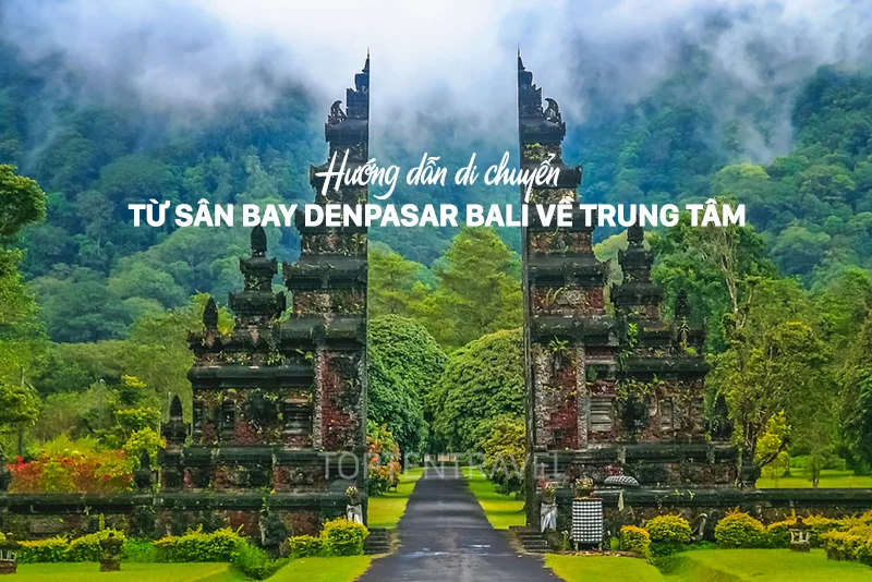 Hướng dẫn di chuyển từ sân bay Denpasar Bali về trung tâm thành phố