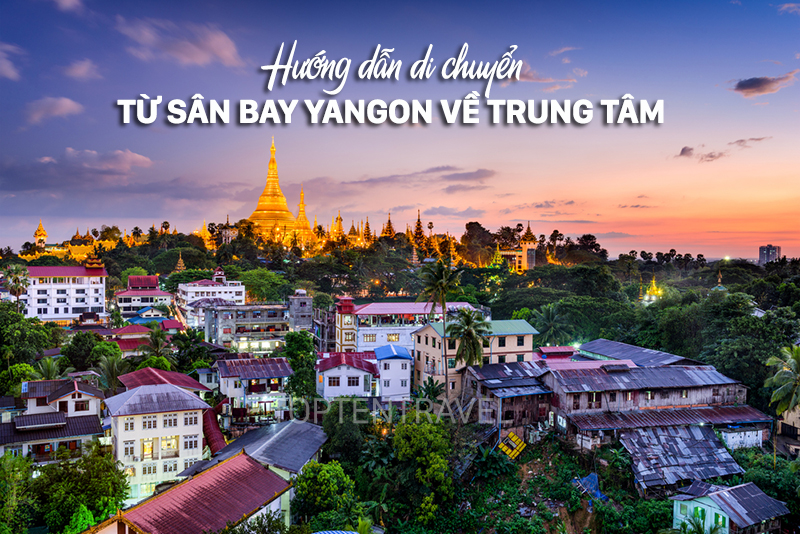 5 phương tiện di chuyển từ sân bay Yangon về trung tâm thành phố