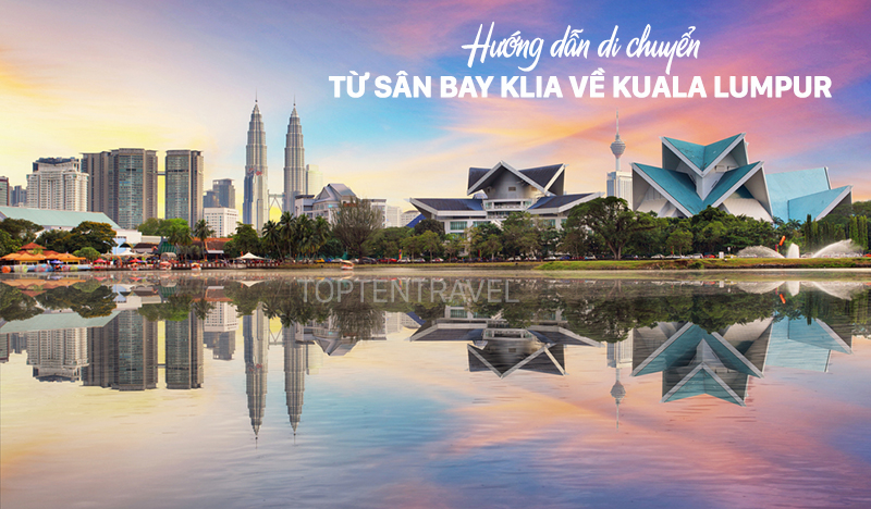 4 cách di chuyển từ sân bay Klia về Kuala Lumpur