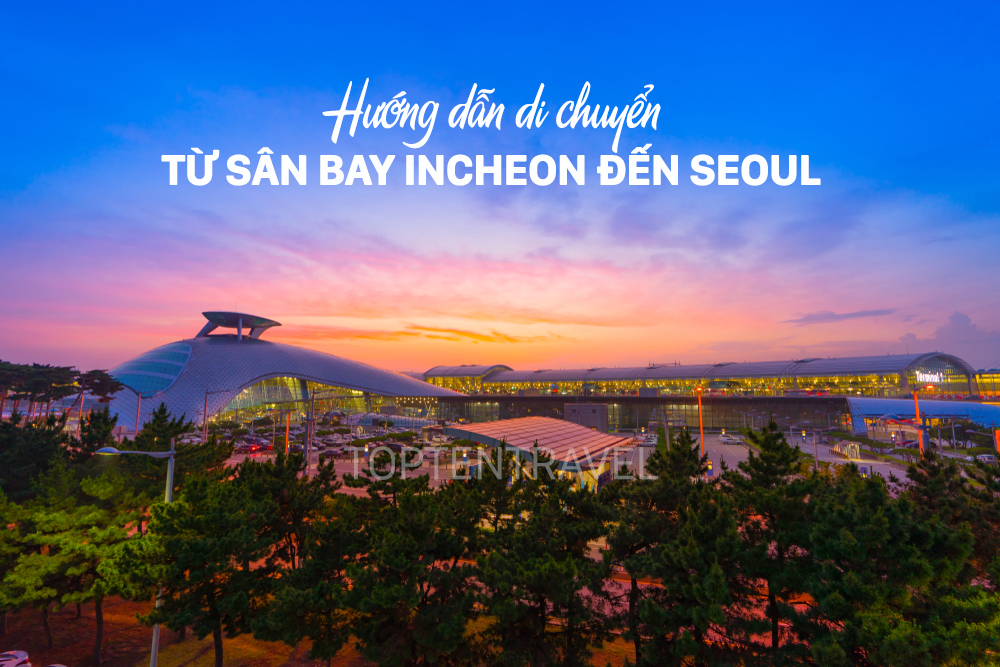 5 cách di chuyển từ sân bay Incheon về Seoul