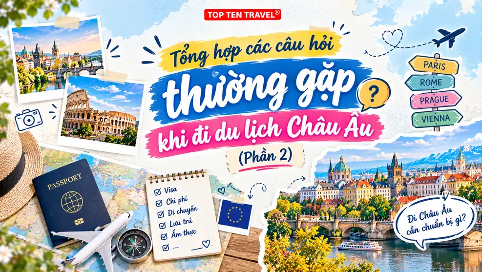 Tổng hợp các câu hỏi thường gặp khi đi du lịch Châu Âu (Phần 2)