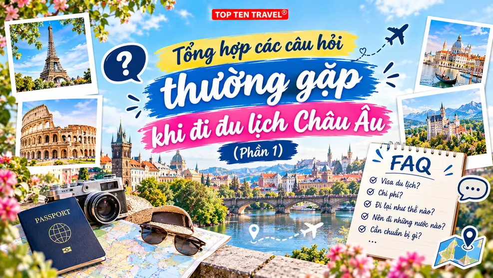 Tổng hợp các câu hỏi thường gặp khi đi du lịch Châu Âu (Phần 1)
