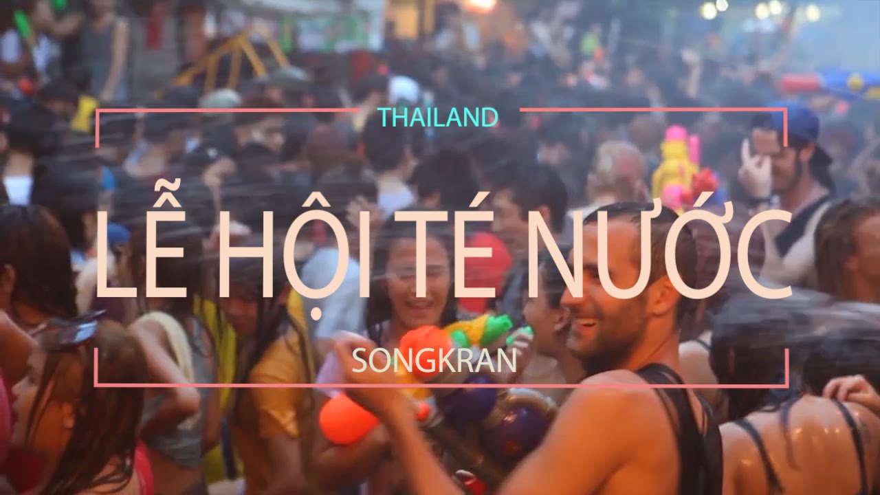 Những điều cần biết về lễ hội té nước Songkran – Thái Lan