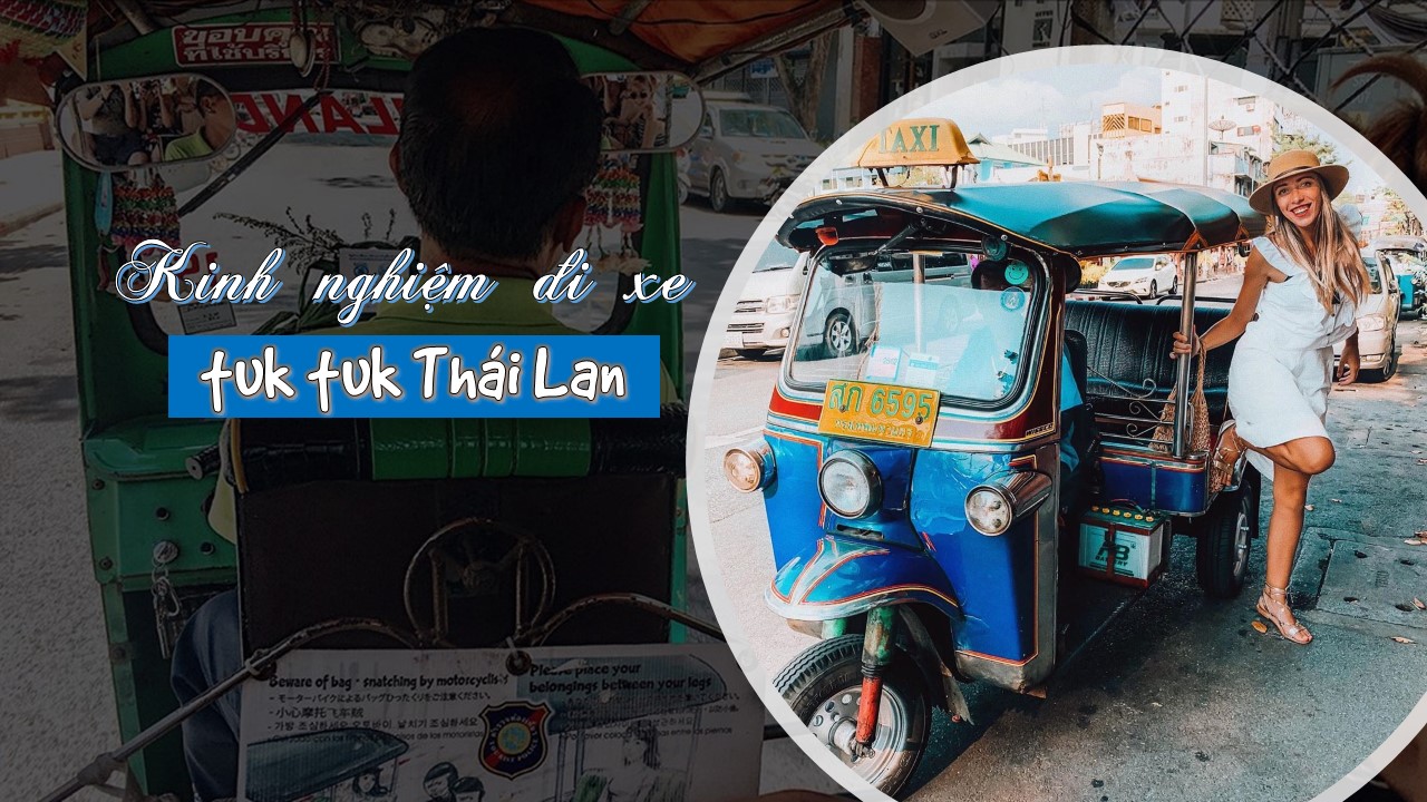 Kinh nghiệm đi xe tuk tuk khi đến du lịch Thái Lan dễ dàng nhất