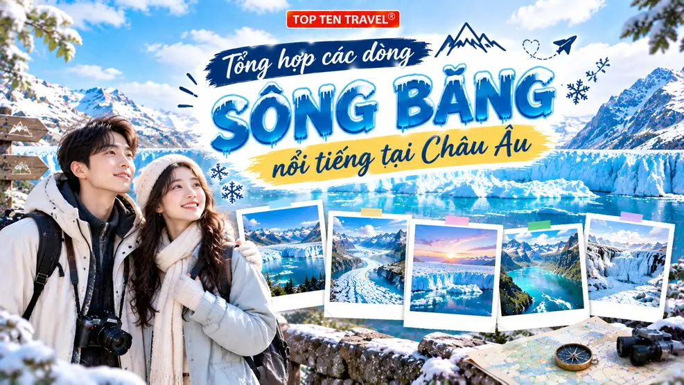 Tổng hợp các dòng sông băng nổi tiếng tại Châu Âu