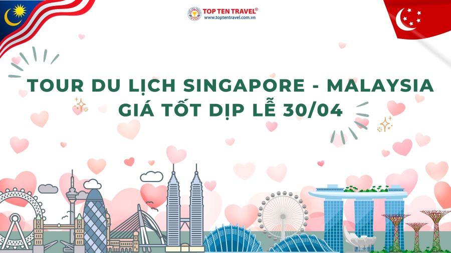 Khám phá Tour Du Lịch Singapore - Malaysia giá tốt dịp Lễ 30/04 - 01/05