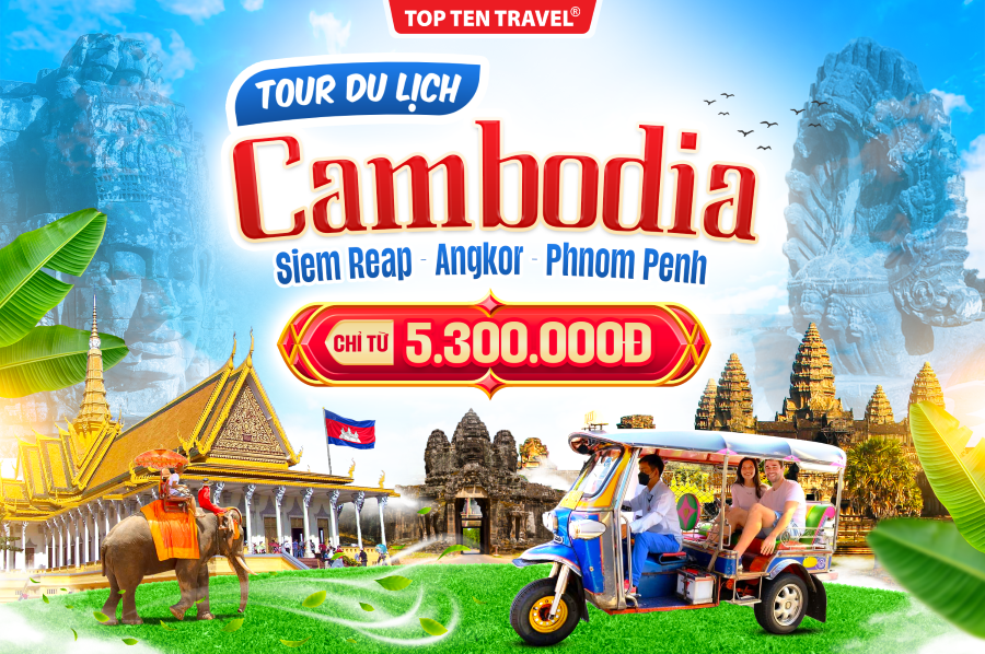 Tour Campuchia 2025: Siem Reap - Angkor - Phnom Penh 4N3D