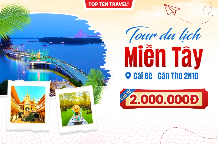 Tour Miền Tây: Cái Bè - Cần Thơ 2N1Đ