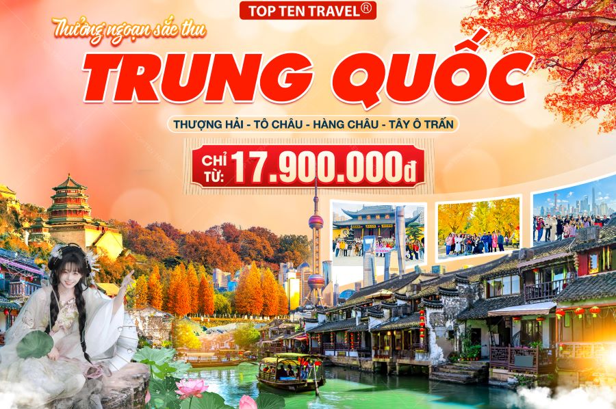 Tour Trung Quốc: Thượng Hải - Tô Châu - Hàng Châu - Tây Ô Trấn