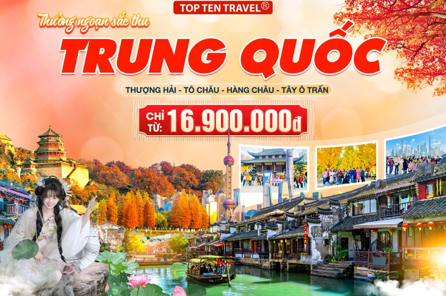 Tour Trung Quốc: Thượng Hải - Tô Châu - Hàng Châu - Tây Ô Trấn