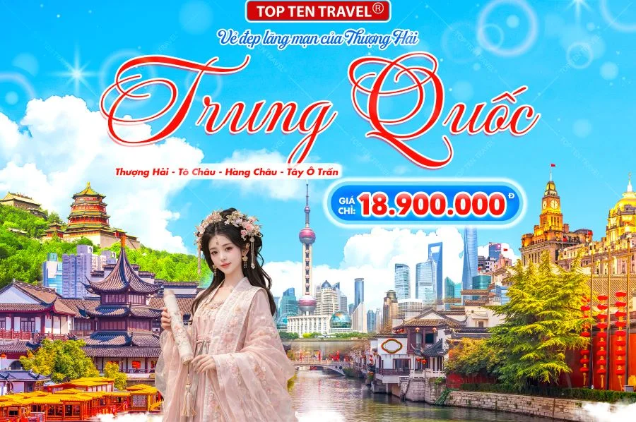 Tour Trung Quốc: Thượng Hải - Tô Châu - Hàng Châu - Tây Ô Trấn