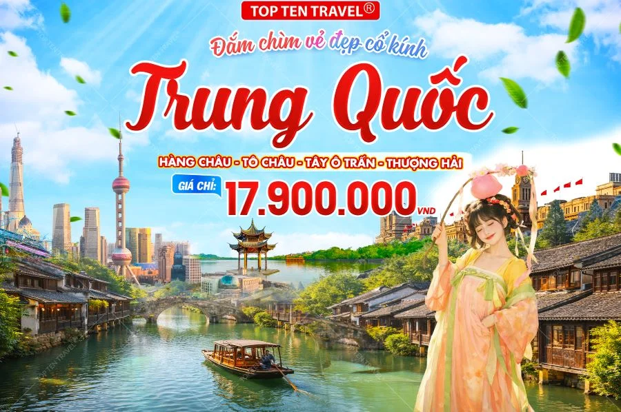 Tour Trung Quốc Lễ 30/04: Hàng Châu - Tô Châu - Ô Trấn - Thượng Hải
