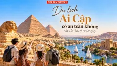 Du lịch Ai Cập có an toàn không và cần lưu ý những gì?