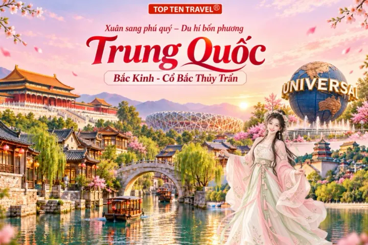 Tour Trung Quốc mùa xuân | Bắc Kinh - Cổ Bắc Thủy Trấn 5N5D