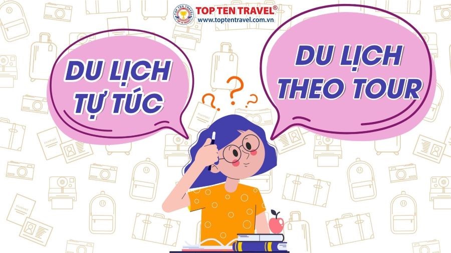 Lựa chọn du lịch tự túc hay theo tour sao cho phù hợp nhất với nhu cầu bản thân