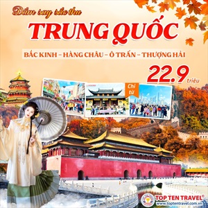 Du lịch Trung Quốc 2024: Bắc Kinh – Hàng Châu – Ô Trấn – Thượng Hải 7N6D