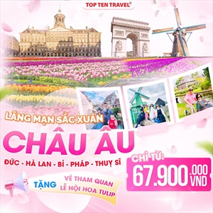 Tour Châu Âu Mùa Tulip: Đức - Hà Lan - Bỉ - Pháp - Thụy Sĩ