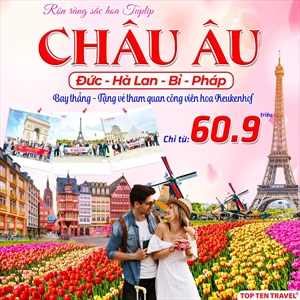 Tour du lịch châu Âu: Đức - Hà Lan - Bỉ - Pháp 9N8D