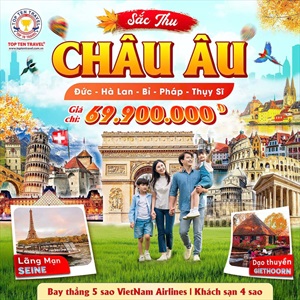 Tour Châu Âu: Đức - Hà Lan - Bỉ - Pháp - Thuỵ Sỹ 10N9D